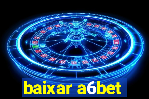 baixar a6bet